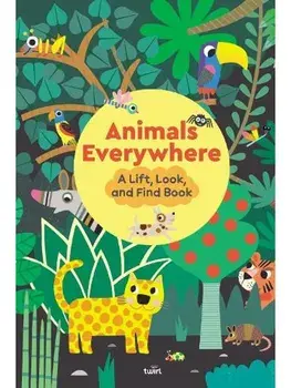 Animals Everywhere: A Lift, Look, and Find Book/Stephanie Babin