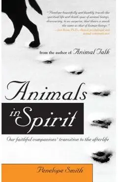 Animals in Spirit: Our Faithful Companions' Transition to the Afterlife - Penelope Smith