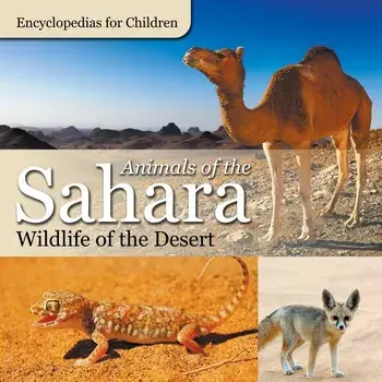 Animals of the Sahara Wildlife of the Desert Encyclopedias for Children, Paperback/***