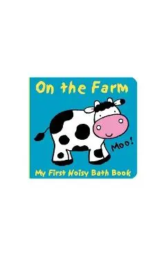 Animals on the Farm: My First Noisy Bath Book - Caroline Davis