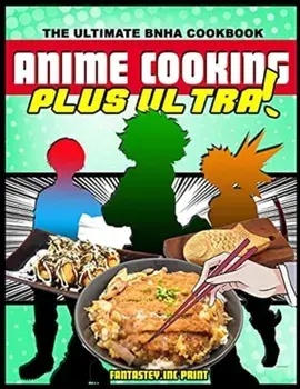 Anime Cooking: Plus Ultra!, Paperback/Fantasteyinc Print