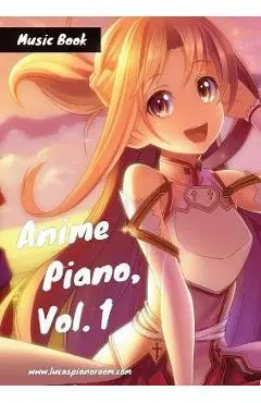 Anime Piano, Vol. 1: Easy Anime Piano Sheet Music Book for Beginners and Advanced - Lucas Hackbarth