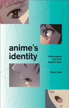 Anime's Identity. Performativity and Form beyond Japan, Paperback/Stevie Suan
