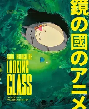 Anime Through the Looking Glass. Treasures of Japanese Animation, Hardback/Nathalie Bittinger