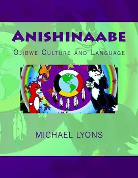 Anishinaabe: Ojibwe Culture and Language, Paperback/Michael Lyons