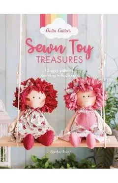 Anita Catita's Sewn Toy Treasures: 15 Easy Patterns Bursting with Charm - Sandra Reis
