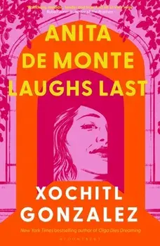 Anita de Monte Laughs Last. A Reese Witherspoon Book Club Pick, Hardback/Xochitl Gonzalez