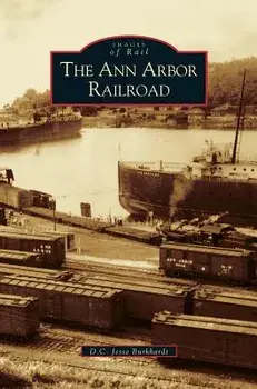 Ann Arbor Railroad, Hardcover/D. C. Jesse Burkhardt