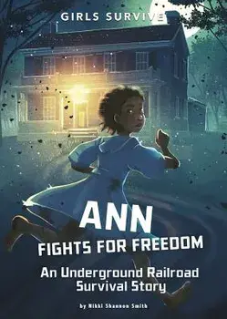 Ann Fights for Freedom: An Underground Railroad Survival Story/Nikki Shannon Smith