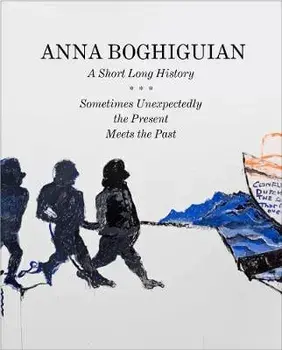 Anna Boghiguian. A Short Long History - Sometimes Unexpectedly the Present Meets the Past, Paperback/***