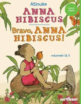 Anna Hibiscus. Bravo, Anna Hibiscus! Volumele I & II/Atinuke