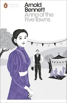 Anna of the Five Towns, Paperback/Arnold Bennett