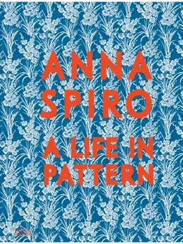 Anna Spiro. A Life in Pattern, Hardback/Anna Spiro