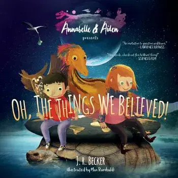 Annabelle & Aiden: Oh, the Things We Believed!, Paperback/J. R. Becker