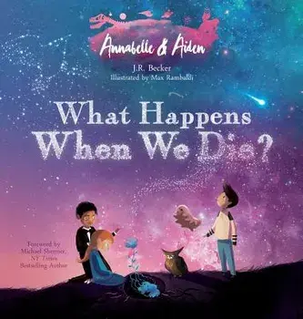 Annabelle & Aiden: What Happens When We Die?, Hardcover/J. R. Becker