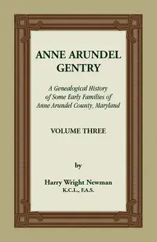 Anne Arundel Gentry, A Genealogical History of Some Early Families of Anne Arundel County, Maryland, Volume 3, Paperback/Harry Newman