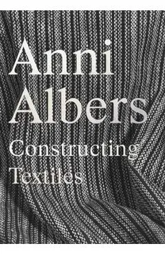 Anni Albers: Constructing Textiles - Brenda Danilowitz