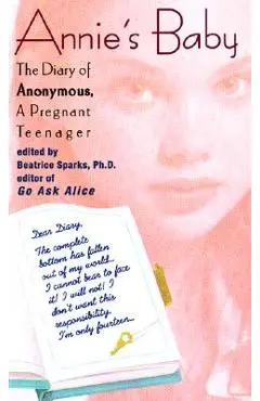 Annie's Baby: The Diary of Anonymous, a Pregnant Teenager - Beatrice Sparks