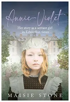 Annie-Violet. Her Story as a Servant Girl in Edwardian times, Paperback/Maisie Stone