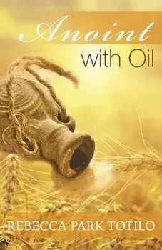Anoint With Oil, Paperback/Rebecca Park Totilo
