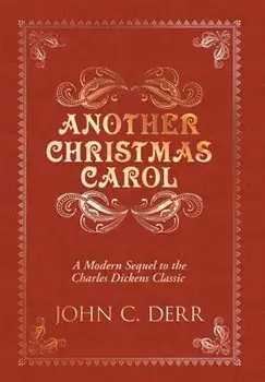 Another Christmas Carol: A Modern Sequel to the Charles Dickens Classic, Hardcover/John C. Derr