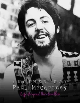 Another Day - Paul McCartney. Life Beyond the Beatles, Hardback/Pete Chrisp