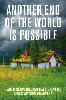 Another End of the World Is Possible: Living the Collapse (and Not Merely Surviving It), Paperback/***