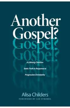Another Gospel?: A Lifelong Christian Seeks Truth in Response to Progressive Christianity - Alisa Childers
