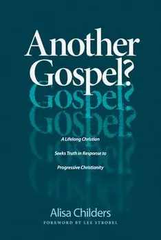 Another Gospel?: A Lifelong Christian Seeks Truth in Response to Progressive Christianity, Paperback/Alisa Childers