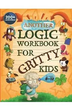 Another Logic Workbook for Gritty Kids: Spatial Reasoning, Math Puzzles, Word Games, Logic Problems, Focus Activities, Two-Player Games. (Develop Prob - Dan Allbaugh