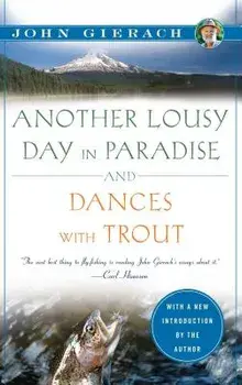 Another Lousy Day in Paradise and Dances with Trout, Paperback/John Gierach
