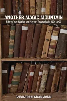 Another Magic Mountain. Kibong'oto Hospital and African Tuberculosis, 1920–2000, Paperback/Christoph Gradmann