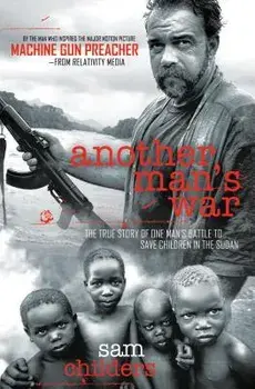 Another Man's War: The True Story of One Man's Battle to Save Children in the Sudan, Paperback/Sam Childers