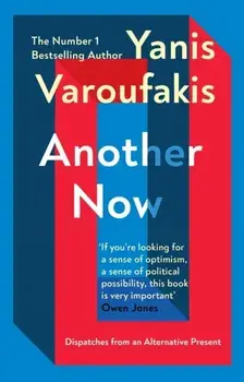 Another Now. Dispatches from an Alternative Present from the no. 1 bestselling author, Paperback/Yanis Varoufakis