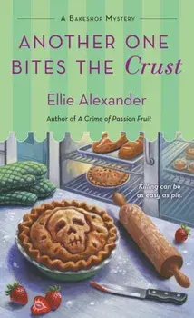 Another One Bites the Crust: A Bakeshop Mystery, Paperback/Ellie Alexander
