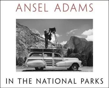 Ansel Adams in the National Parks: Photographs from America's Wild Places, Hardcover/Ansel Adams