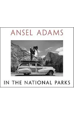 Ansel Adams in the National Parks: Photographs from America's Wild Places - Ansel Adams