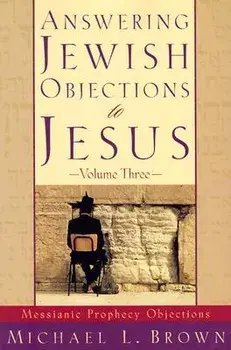 Answering Jewish Objections to Jesus: Messianic Prophecy Objections, Paperback/Michael L. Brown