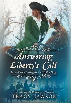Answering Liberty's Call. Anna Stone's Daring Ride to Valley Forge, Hardback/Tracy Lawson