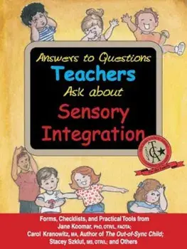 Answers to Questions Teachers Ask about Sensory Integration: Forms, Checklists, and Practical Tools for Teachers and Parents, Paperback/Jane Koomar