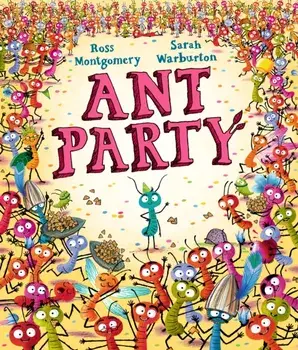 Ant Party. A funny picture book and birthday present for children aged 3-7 written by Ross Montgomery, winner of the Waterstones Children's Book of the Year 2024 I Am Rebel, Hardback/Ross Montgomery
