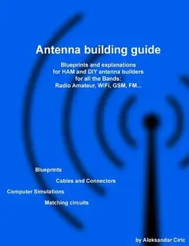 Antenna Building Guide: Blueprints and Explanations for Ham and DIY Antenna Builders for All Bands and Uses, Paperback/MR Aleksandar Ciric