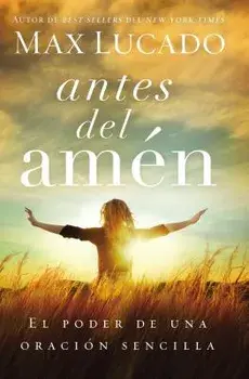 Antes del Am n: El Poder de Una Oraci n Sencilla, Paperback/Max Lucado