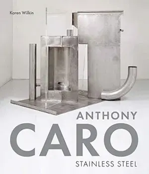 Anthony Caro. Stainless Steel, Hardback/Karen Wilkin