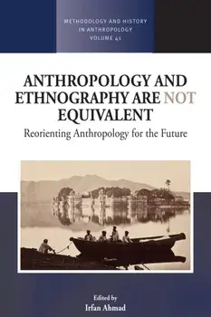 Anthropology and Ethnography are Not Equivalent. Reorienting Anthropology for the Future, Paperback/***