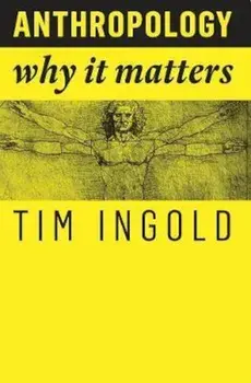 Anthropology: Why It Matters, Paperback/Tim Ingold