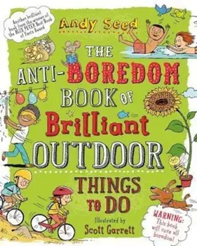Anti-boredom Book of Brilliant Outdoor Things To Do, Paperback/Andy Seed
