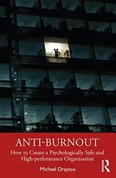 Anti-burnout. How to Create a Psychologically Safe and High-performance Organisation, Hardback/Michael Drayton