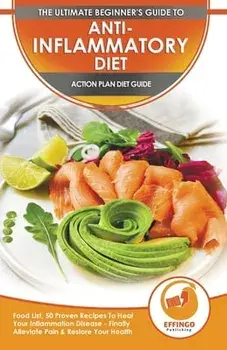 Anti-Inflammatory Diet & Action Plans: 28-Day Meal Plan and 50 Proven Recipes To Heal Your Inflammation Disease - Finally Alleviate Pain, Heal Your Im/Abigail Murphy
