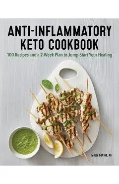 Anti-Inflammatory Keto Cookbook: 100 Recipes and a 2-Week Plan to Jump-Start Your Healing - Molly Devine